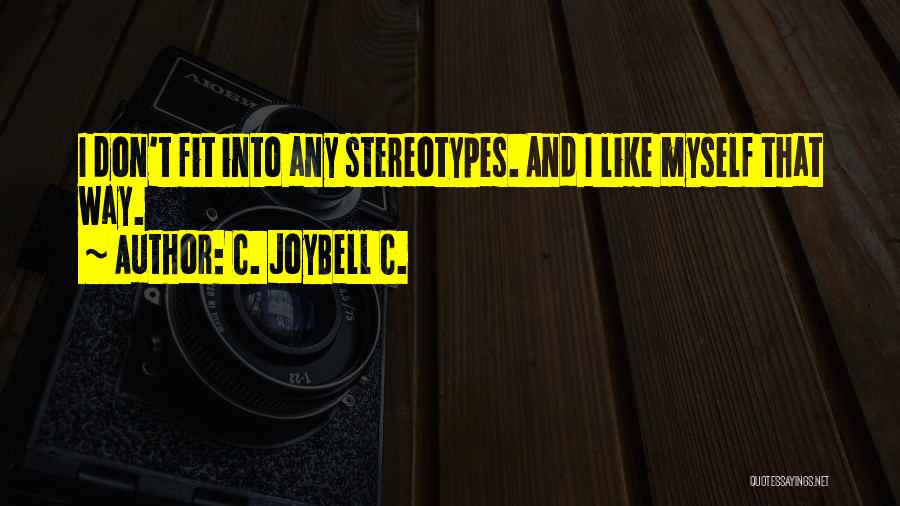 C. JoyBell C. Quotes: I Don't Fit Into Any Stereotypes. And I Like Myself That Way.