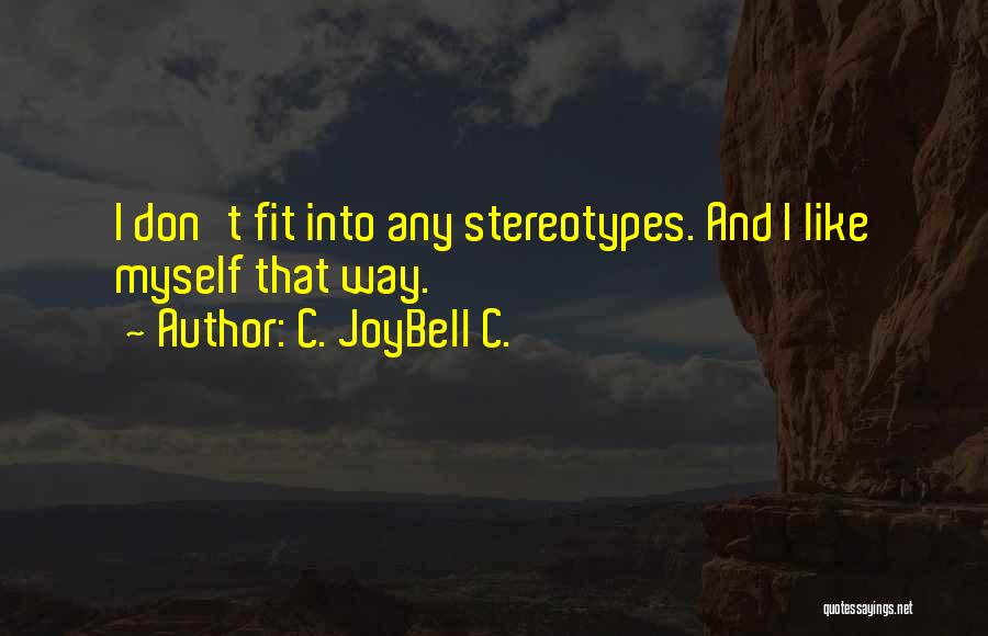 C. JoyBell C. Quotes: I Don't Fit Into Any Stereotypes. And I Like Myself That Way.