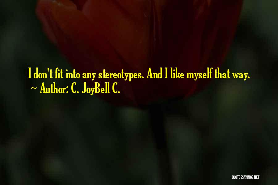 C. JoyBell C. Quotes: I Don't Fit Into Any Stereotypes. And I Like Myself That Way.