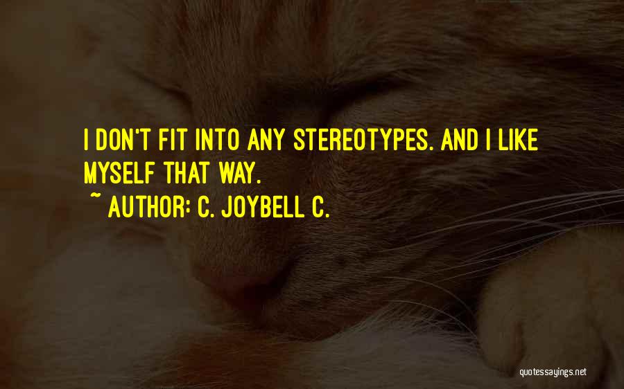 C. JoyBell C. Quotes: I Don't Fit Into Any Stereotypes. And I Like Myself That Way.