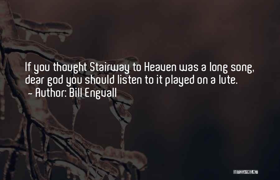 Bill Engvall Quotes: If You Thought Stairway To Heaven Was A Long Song, Dear God You Should Listen To It Played On A