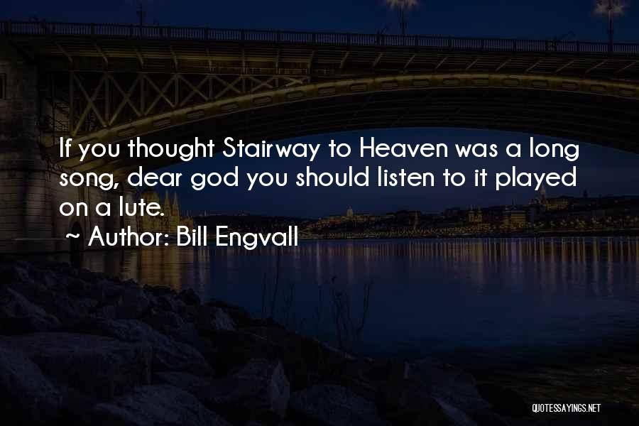 Bill Engvall Quotes: If You Thought Stairway To Heaven Was A Long Song, Dear God You Should Listen To It Played On A