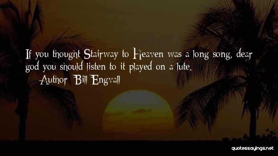 Bill Engvall Quotes: If You Thought Stairway To Heaven Was A Long Song, Dear God You Should Listen To It Played On A