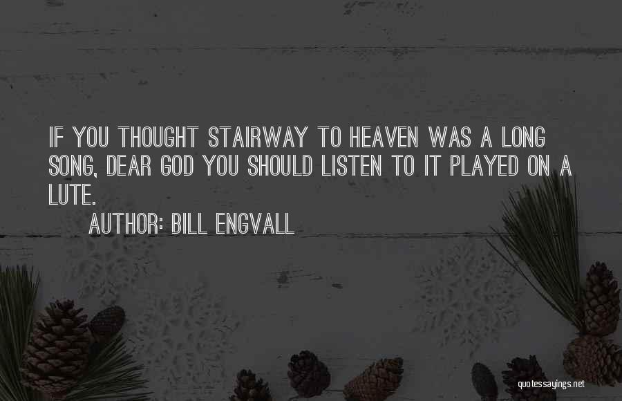 Bill Engvall Quotes: If You Thought Stairway To Heaven Was A Long Song, Dear God You Should Listen To It Played On A