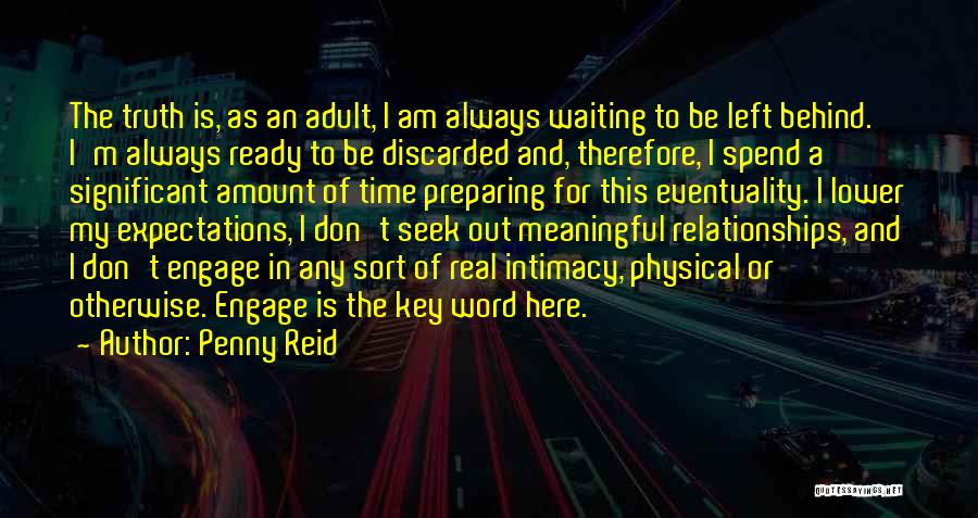 Penny Reid Quotes: The Truth Is, As An Adult, I Am Always Waiting To Be Left Behind. I'm Always Ready To Be Discarded