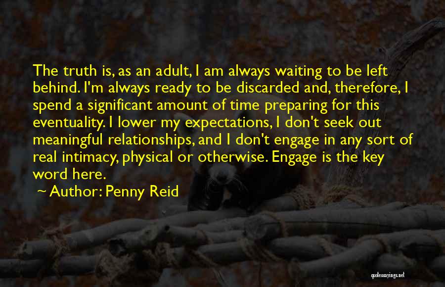 Penny Reid Quotes: The Truth Is, As An Adult, I Am Always Waiting To Be Left Behind. I'm Always Ready To Be Discarded