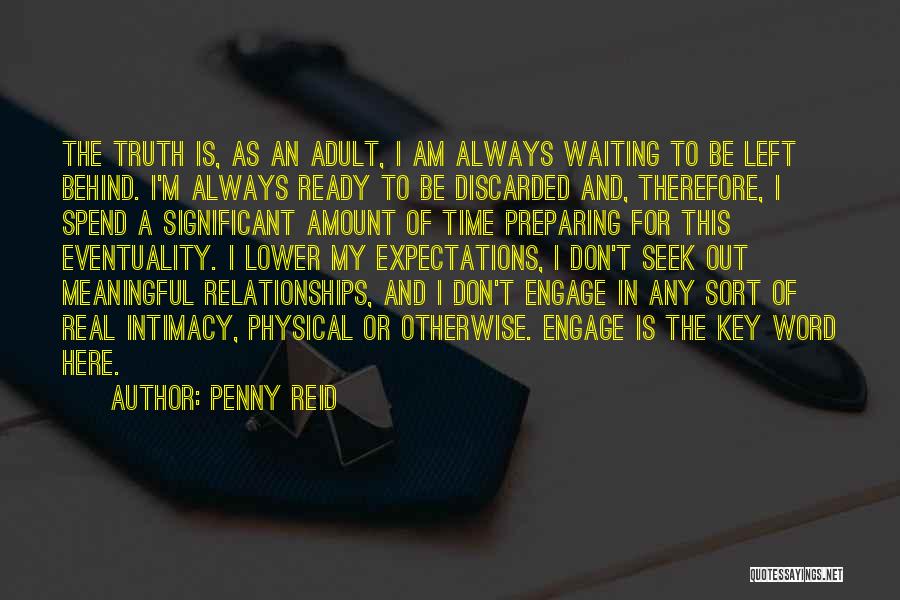 Penny Reid Quotes: The Truth Is, As An Adult, I Am Always Waiting To Be Left Behind. I'm Always Ready To Be Discarded