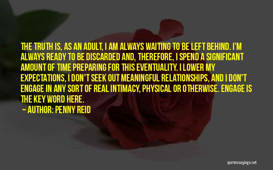 Penny Reid Quotes: The Truth Is, As An Adult, I Am Always Waiting To Be Left Behind. I'm Always Ready To Be Discarded