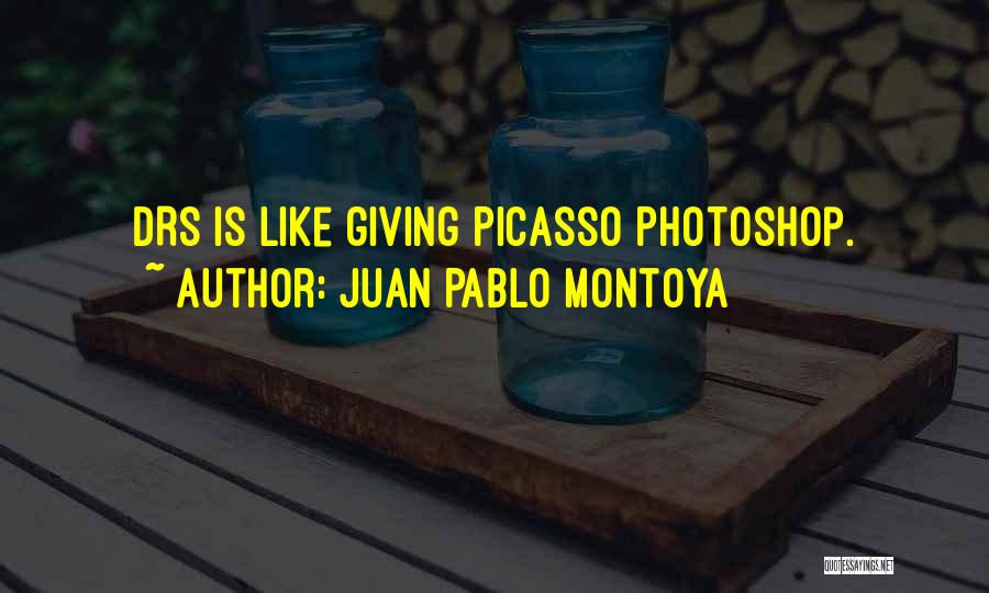 Juan Pablo Montoya Quotes: Drs Is Like Giving Picasso Photoshop.