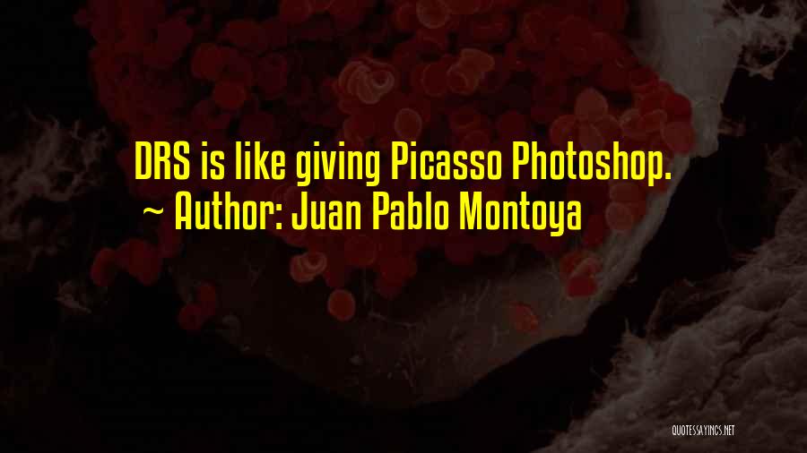 Juan Pablo Montoya Quotes: Drs Is Like Giving Picasso Photoshop.