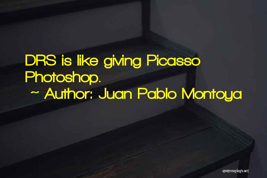 Juan Pablo Montoya Quotes: Drs Is Like Giving Picasso Photoshop.