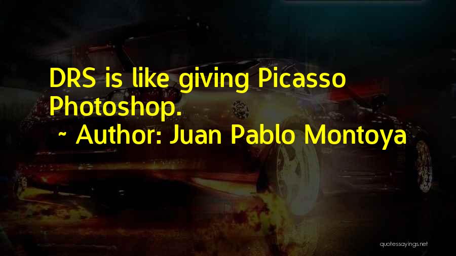 Juan Pablo Montoya Quotes: Drs Is Like Giving Picasso Photoshop.