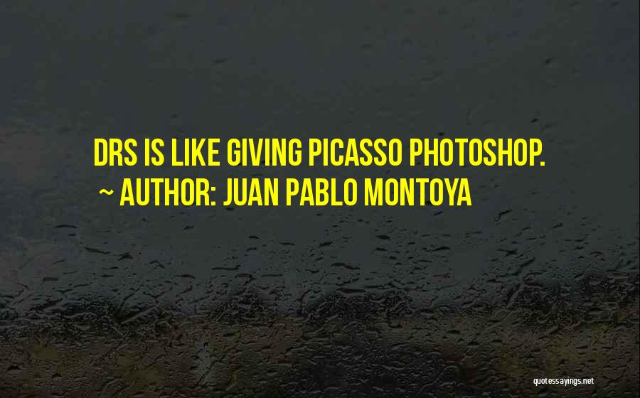 Juan Pablo Montoya Quotes: Drs Is Like Giving Picasso Photoshop.