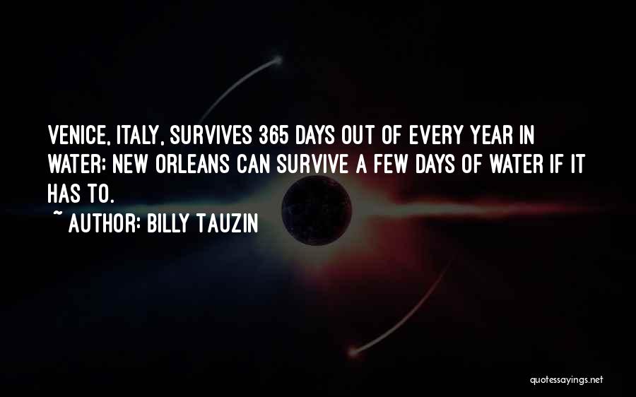 Billy Tauzin Quotes: Venice, Italy, Survives 365 Days Out Of Every Year In Water; New Orleans Can Survive A Few Days Of Water