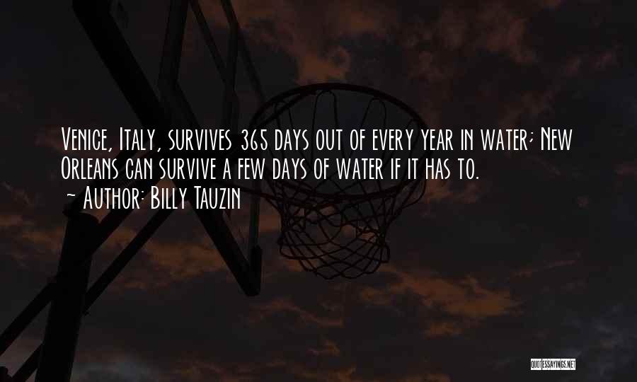 Billy Tauzin Quotes: Venice, Italy, Survives 365 Days Out Of Every Year In Water; New Orleans Can Survive A Few Days Of Water