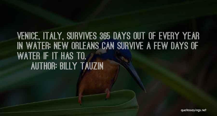 Billy Tauzin Quotes: Venice, Italy, Survives 365 Days Out Of Every Year In Water; New Orleans Can Survive A Few Days Of Water