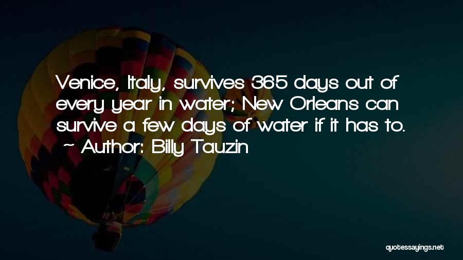 Billy Tauzin Quotes: Venice, Italy, Survives 365 Days Out Of Every Year In Water; New Orleans Can Survive A Few Days Of Water