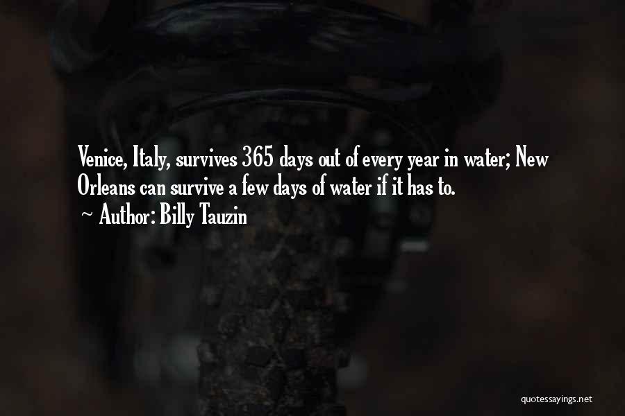 Billy Tauzin Quotes: Venice, Italy, Survives 365 Days Out Of Every Year In Water; New Orleans Can Survive A Few Days Of Water