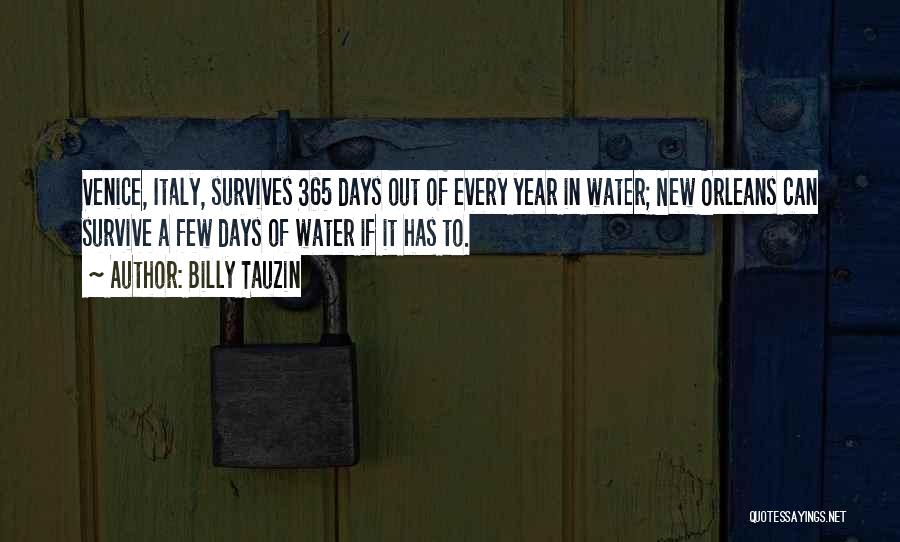 Billy Tauzin Quotes: Venice, Italy, Survives 365 Days Out Of Every Year In Water; New Orleans Can Survive A Few Days Of Water
