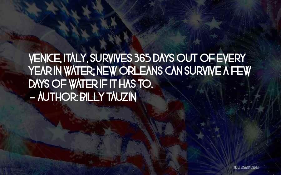 Billy Tauzin Quotes: Venice, Italy, Survives 365 Days Out Of Every Year In Water; New Orleans Can Survive A Few Days Of Water
