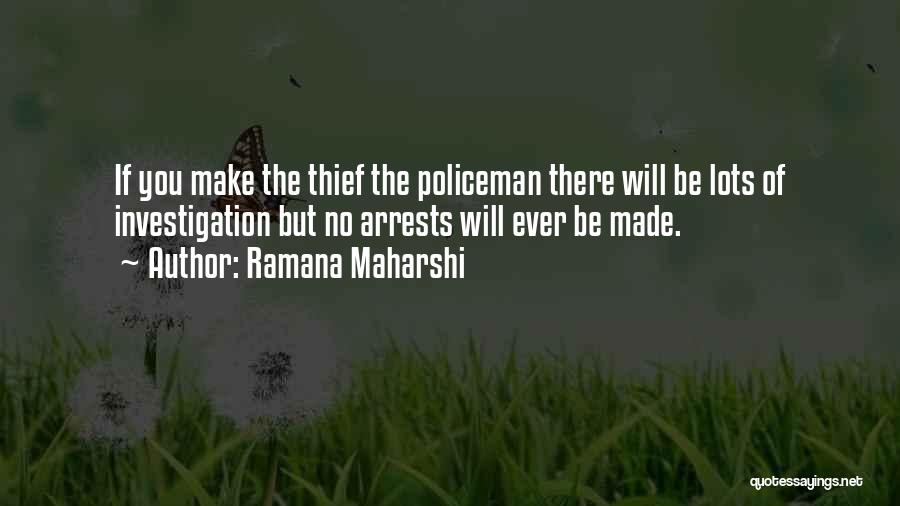 Ramana Maharshi Quotes: If You Make The Thief The Policeman There Will Be Lots Of Investigation But No Arrests Will Ever Be Made.