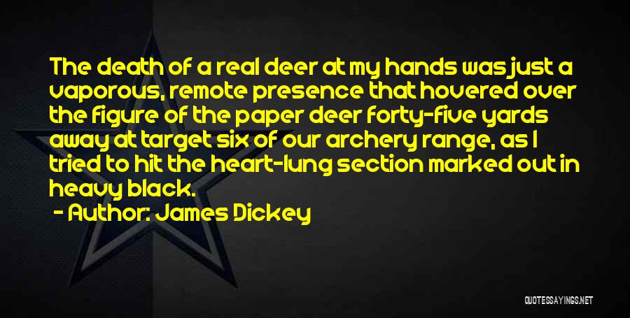 James Dickey Quotes: The Death Of A Real Deer At My Hands Was Just A Vaporous, Remote Presence That Hovered Over The Figure