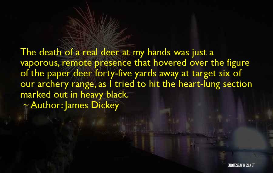 James Dickey Quotes: The Death Of A Real Deer At My Hands Was Just A Vaporous, Remote Presence That Hovered Over The Figure