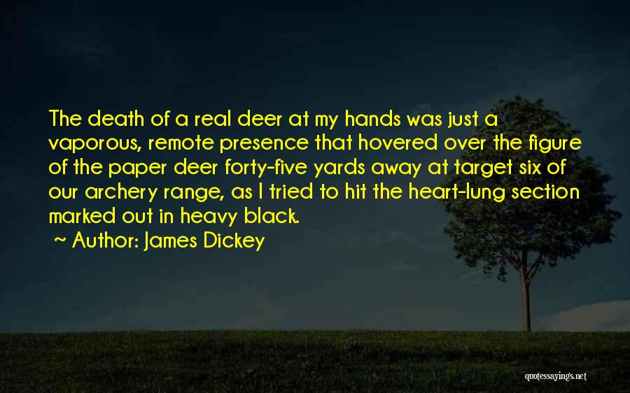 James Dickey Quotes: The Death Of A Real Deer At My Hands Was Just A Vaporous, Remote Presence That Hovered Over The Figure