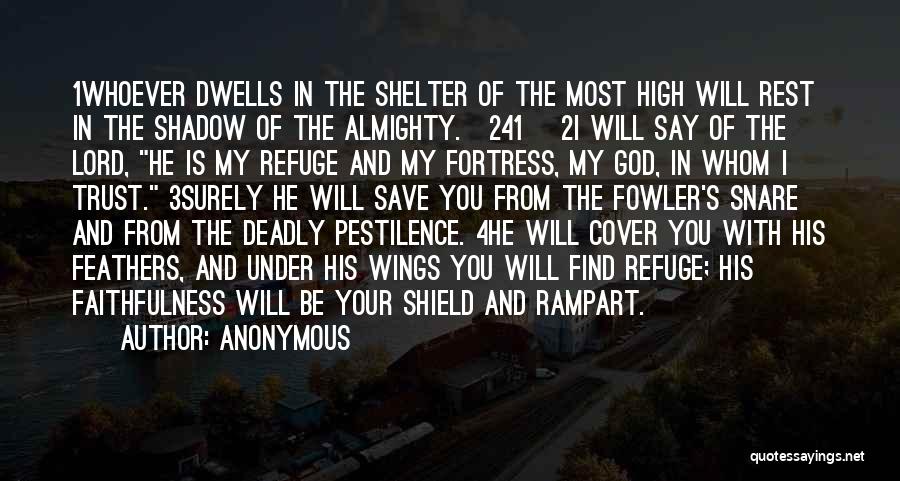 Anonymous Quotes: 1whoever Dwells In The Shelter Of The Most High Will Rest In The Shadow Of The Almighty.[241] 2i Will Say