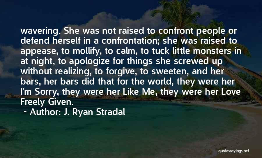 J. Ryan Stradal Quotes: Wavering. She Was Not Raised To Confront People Or Defend Herself In A Confrontation; She Was Raised To Appease, To