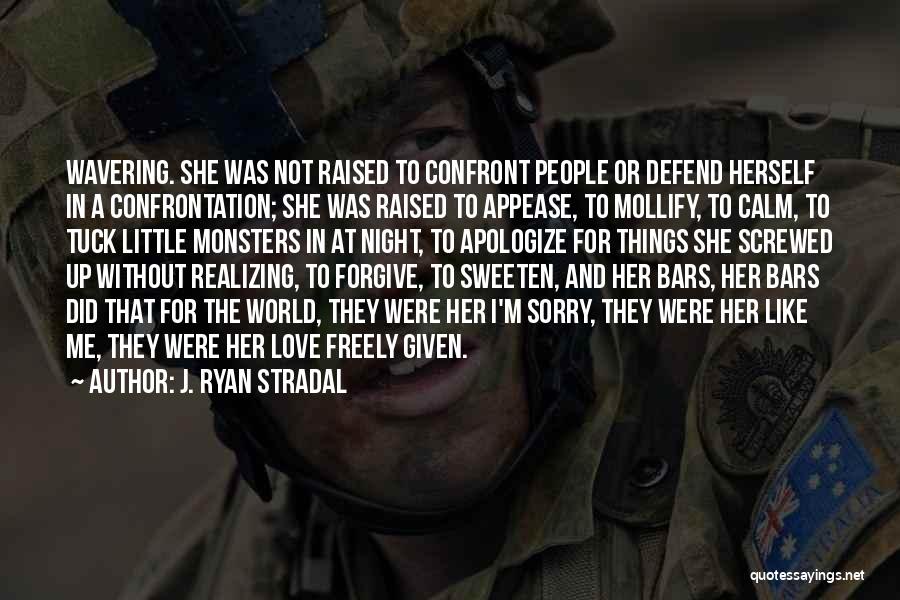 J. Ryan Stradal Quotes: Wavering. She Was Not Raised To Confront People Or Defend Herself In A Confrontation; She Was Raised To Appease, To