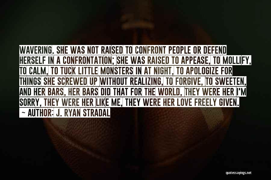 J. Ryan Stradal Quotes: Wavering. She Was Not Raised To Confront People Or Defend Herself In A Confrontation; She Was Raised To Appease, To