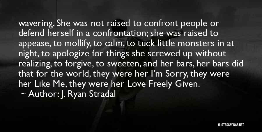 J. Ryan Stradal Quotes: Wavering. She Was Not Raised To Confront People Or Defend Herself In A Confrontation; She Was Raised To Appease, To