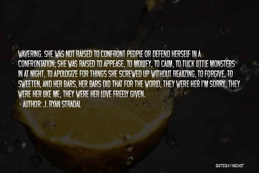 J. Ryan Stradal Quotes: Wavering. She Was Not Raised To Confront People Or Defend Herself In A Confrontation; She Was Raised To Appease, To