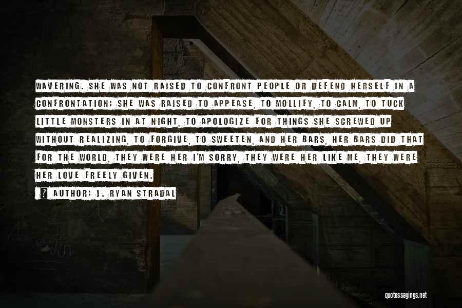 J. Ryan Stradal Quotes: Wavering. She Was Not Raised To Confront People Or Defend Herself In A Confrontation; She Was Raised To Appease, To