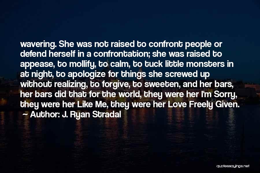 J. Ryan Stradal Quotes: Wavering. She Was Not Raised To Confront People Or Defend Herself In A Confrontation; She Was Raised To Appease, To