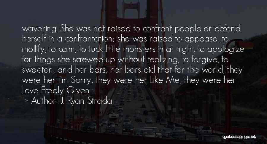 J. Ryan Stradal Quotes: Wavering. She Was Not Raised To Confront People Or Defend Herself In A Confrontation; She Was Raised To Appease, To