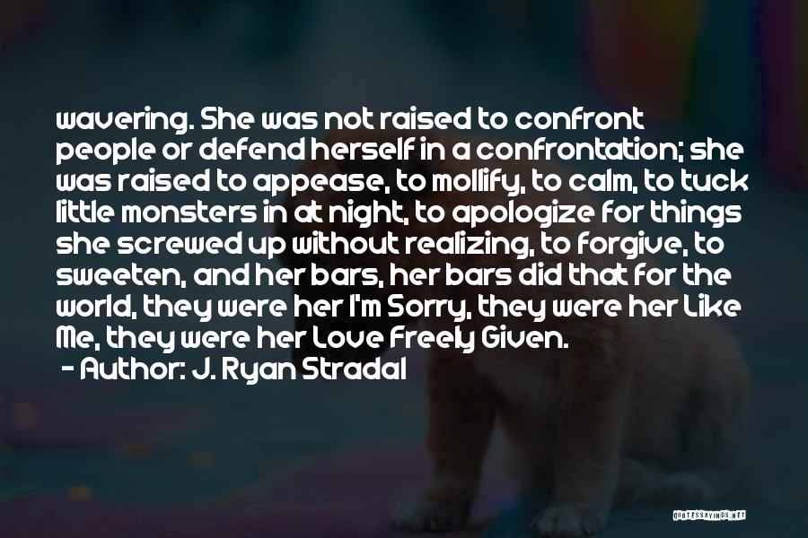 J. Ryan Stradal Quotes: Wavering. She Was Not Raised To Confront People Or Defend Herself In A Confrontation; She Was Raised To Appease, To