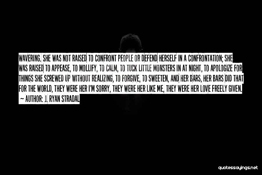 J. Ryan Stradal Quotes: Wavering. She Was Not Raised To Confront People Or Defend Herself In A Confrontation; She Was Raised To Appease, To