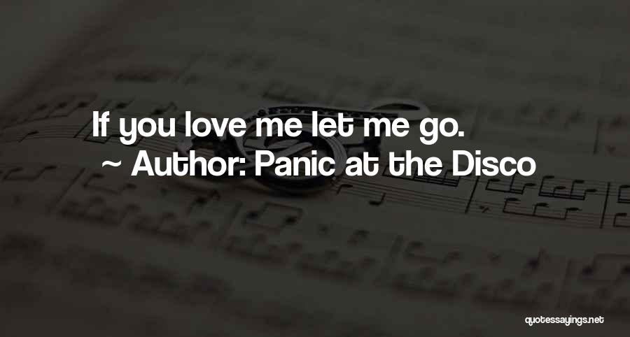 Panic At The Disco Quotes: If You Love Me Let Me Go.