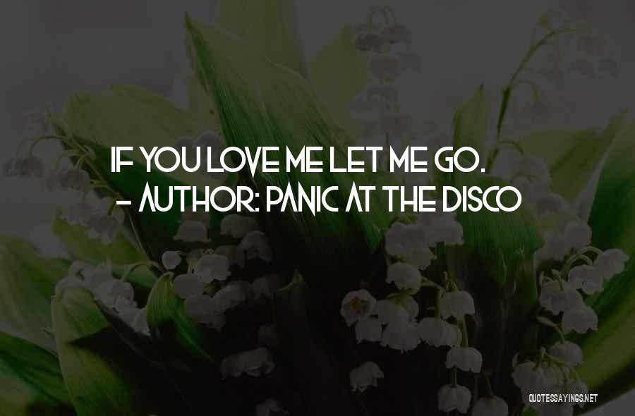 Panic At The Disco Quotes: If You Love Me Let Me Go.