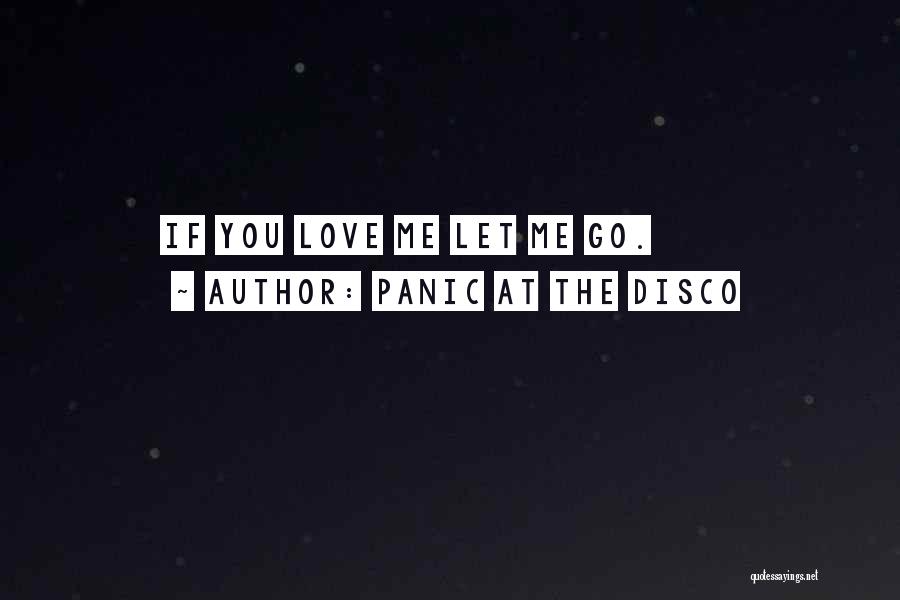 Panic At The Disco Quotes: If You Love Me Let Me Go.