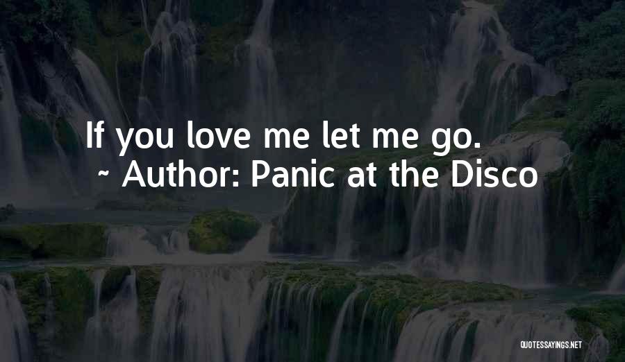 Panic At The Disco Quotes: If You Love Me Let Me Go.