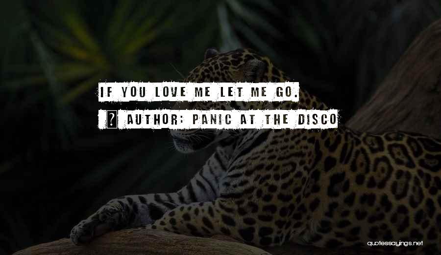 Panic At The Disco Quotes: If You Love Me Let Me Go.