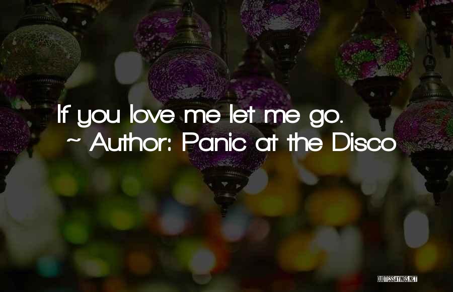 Panic At The Disco Quotes: If You Love Me Let Me Go.