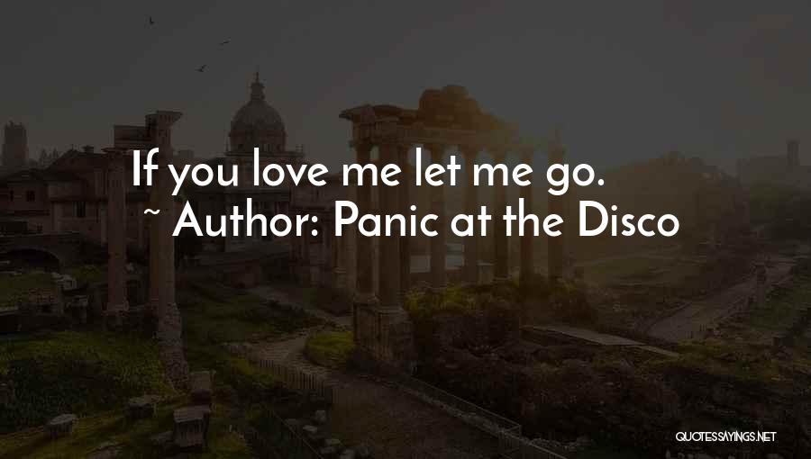 Panic At The Disco Quotes: If You Love Me Let Me Go.