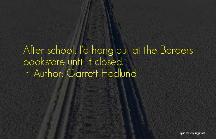 Garrett Hedlund Quotes: After School, I'd Hang Out At The Borders Bookstore Until It Closed.