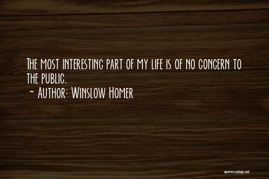 Winslow Homer Quotes: The Most Interesting Part Of My Life Is Of No Concern To The Public.