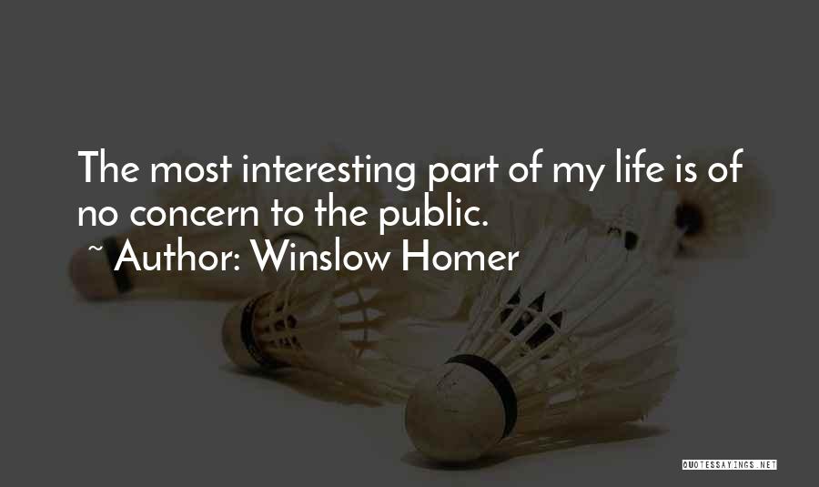 Winslow Homer Quotes: The Most Interesting Part Of My Life Is Of No Concern To The Public.