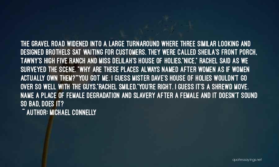 Michael Connelly Quotes: The Gravel Road Widened Into A Large Turnaround Where Three Similar Looking And Designed Brothels Sat Waiting For Customers. They